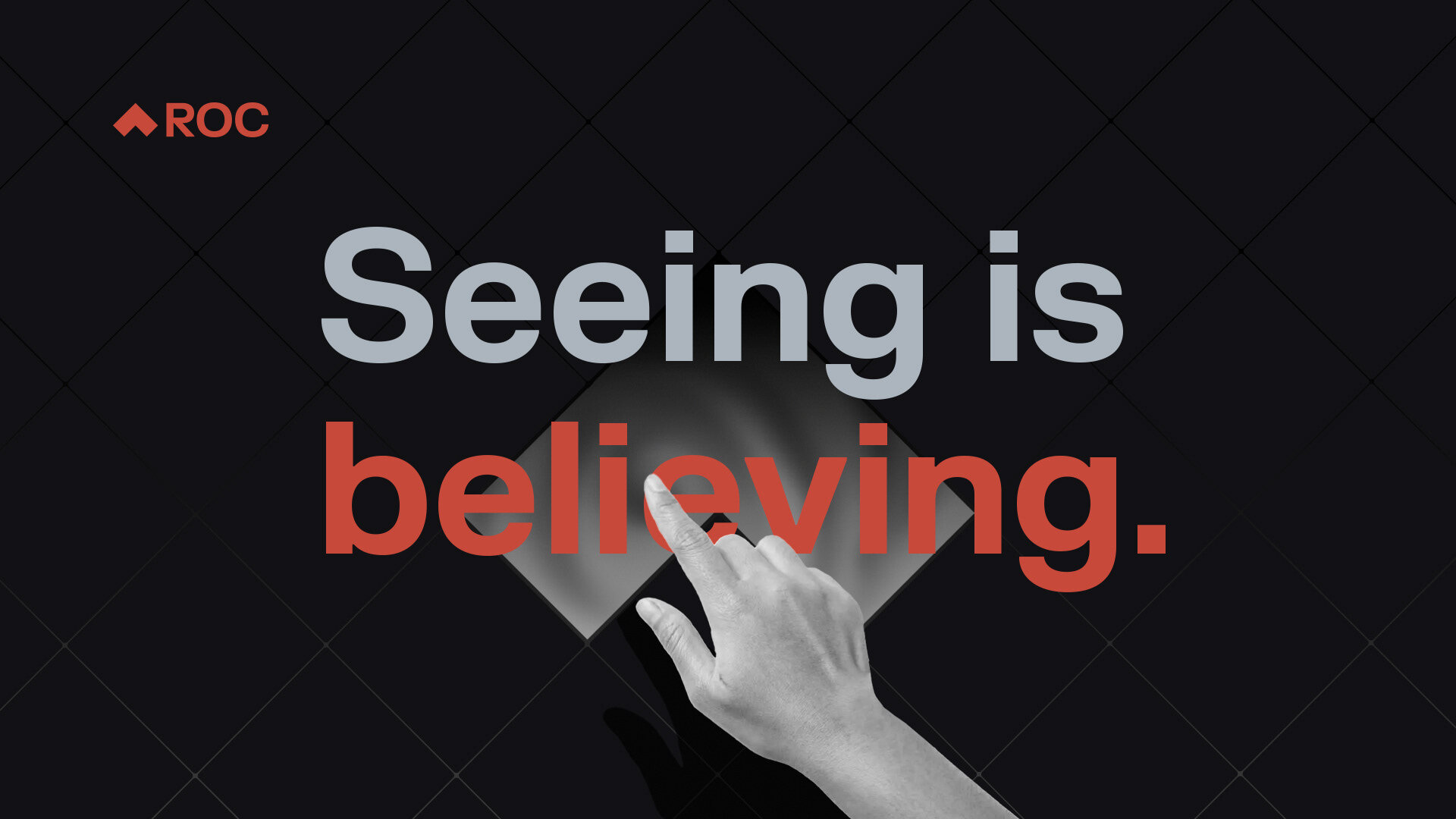 Seeing Is Believing - ROC